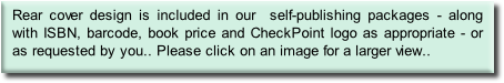 Rear cover design is included in our  self-publishing packages - along with ISBN, barcode, book price and CheckPoint logo as appropriate - or as requested by you.. Please click on an image for a larger view..

